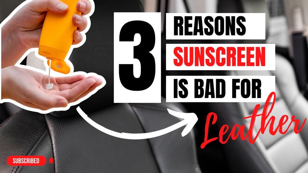 'Video thumbnail for 3 Reasons Why Sunscreen Is Bad For Leather'